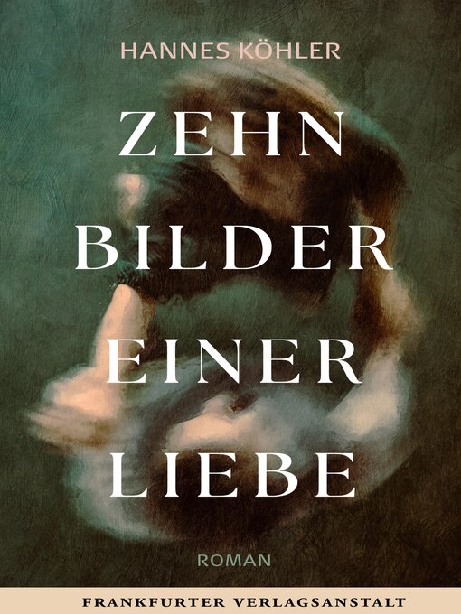 Title details for Zehn Bilder einer Liebe by Hannes Köhler - Wait list
